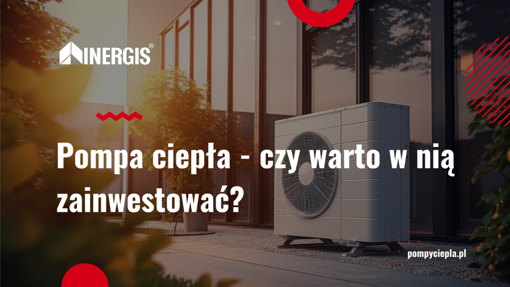 Pompa ciepła czy warto w nią zainwestować pompyciepla pl